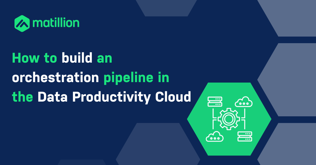 How to build an orchestration pipeline in the Data Productivity Cloud